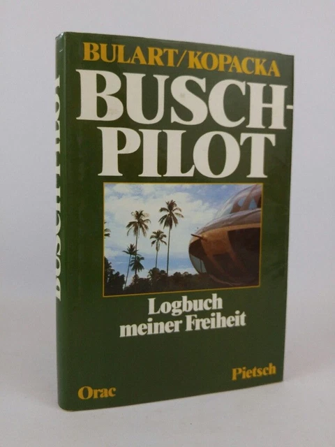 Der Buschpilot.. Logbuch meiner Freiheit. Bulart Hans T. und Kopacka Werner: