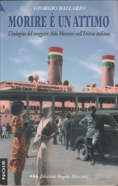 Morire è un attimo. L'indagine del maggiore Aldo Morosini nell'Eritrea italian