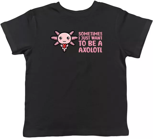 Sometimes I Just Want To Be Axolotl Animal Childrens Kids T-Shirt Boy Girls Gift