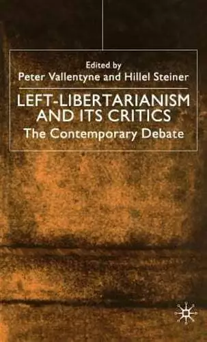 Left-Libertarianism and Its Critics: The Contemporary Debate by Na Na: New