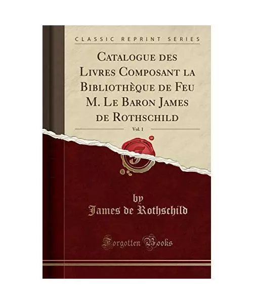 Catalogue des Livres Composant la Bibliothèque de Feu M. Le Baron James de Roth