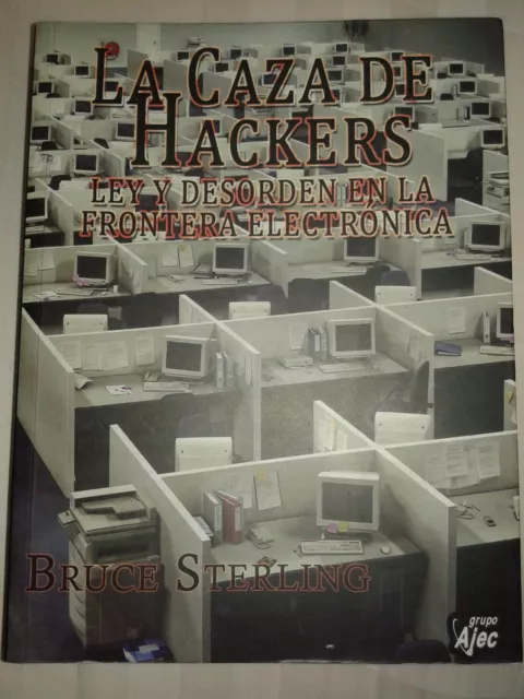 La Caza de Hackers: Ley y Desorden En La Frontera Electronica BRUCE STERLING