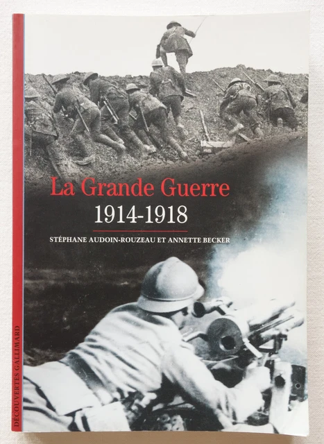 LA GRANDE GUERRE 1914-1918 - Audoin-Rouzeau / A. Becker - Découvertes ...