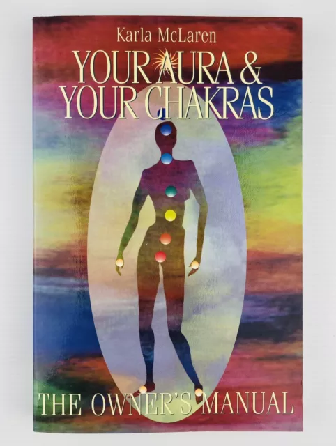 Your Aura and Your Chakras: The Owner's Manual by Karla McLaren