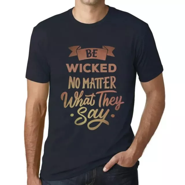 Uomo Maglietta Siate Malvagi Non Importa Cosa Dicono – Be Wicked No Matter What