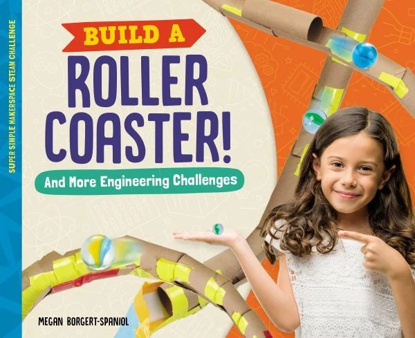 Build a Roller Coaster! : And More Engineering Challenges, Library by Borgert...
