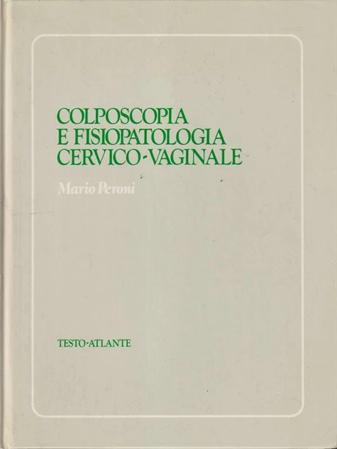 COLPOSCOPY AND CERVICAL-VAGINAL Physiopathology Peroni Mario \ 1983 £21 ...