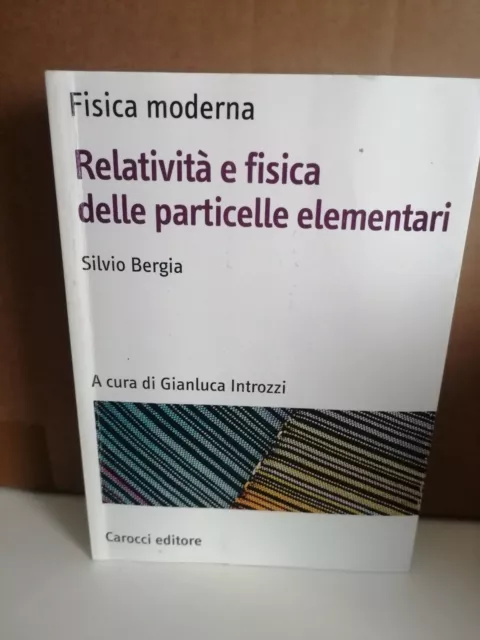 Fisica moderna Relatività e fisica delle particelle elementari di Silvio Bergia