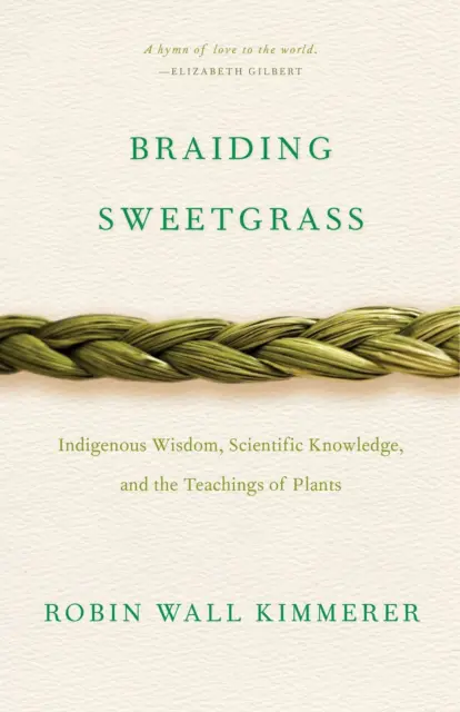 Braiding Sweetgrass: Indigenous Wisdom, Scientific Knowledge, and the Teachings