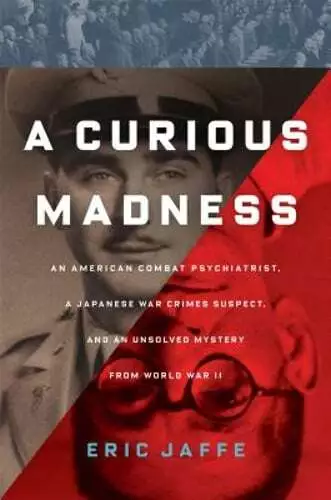 A Curious Madness: An American Combat Psychiatrist, a Japanese War Crimes: Used