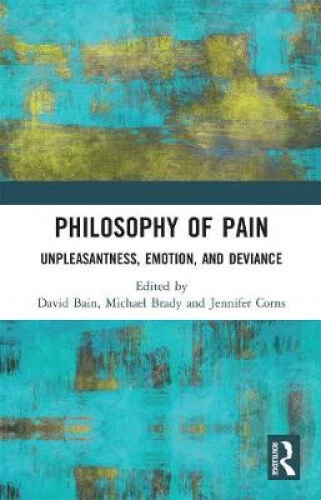 PHILOSOPHY OF PAIN: Unpleasantness, Emotion, and Deviance by David Bain ...