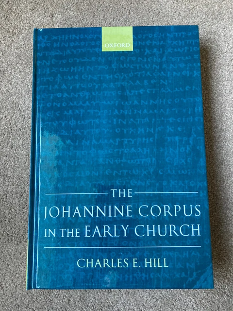 THE JOHANNINE CORPUS in the Early Church by Charles E. Hill (Hardcover ...