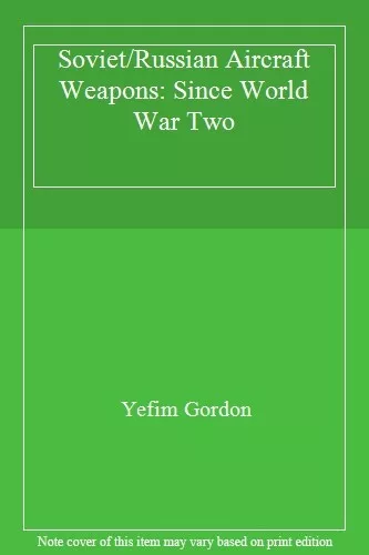 Soviet/Russian Aircraft Weapons: Since World War Two,Yefim Gordo