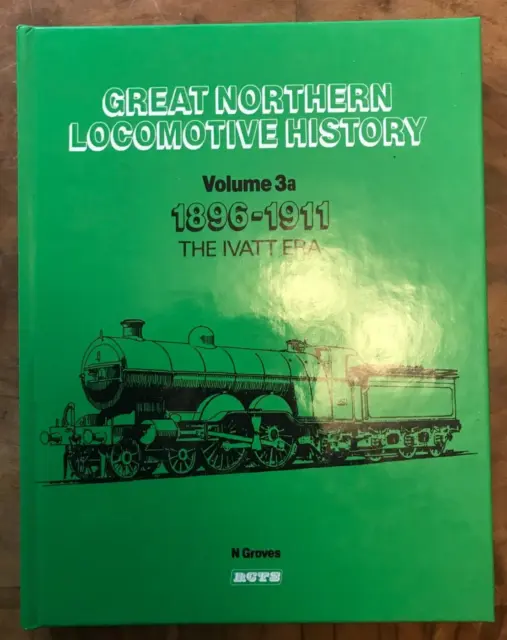 Great Northern Locomotive History, Vol. 3a, 1896-1911: The Ivatt Era: 1896-1911