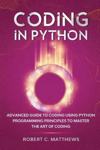 CODING IN PYTHON: Advanced Guide to Coding Using Python Programming ...