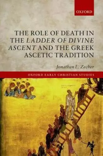 The Role of Death in the Ladder of Divine Ascent and the Greek Ascet - VERY GOOD