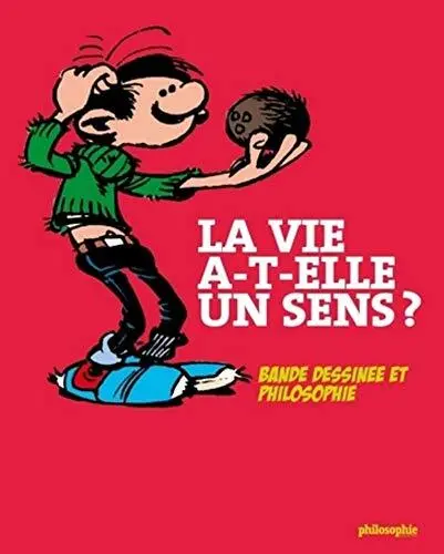 La vie a-t-elle un sens ?: Bande dessinée et philosop... by Philosophie Magazine