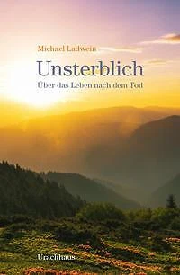 Unsterblich - Michael Ladwein - 9783825153069 PORTOFREI