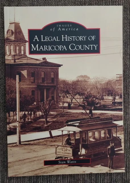Images of America Book - A Legal History of Maricopa County Arizona - Stan Watts