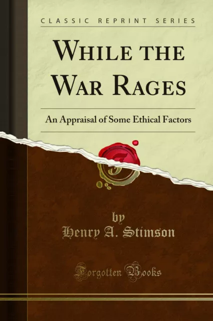 While the War Rages: An Appraisal of Some Ethical Factors (Classic Reprint)