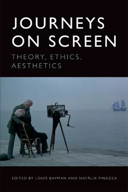 Journeys on Screen: Theory, Ethics, Aesthetics by Louis Bayman (English) Paperba