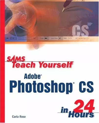Sams Teach Yourself Adobe Photoshop CS in 24 Hours by Rose, Carla Paperback The
