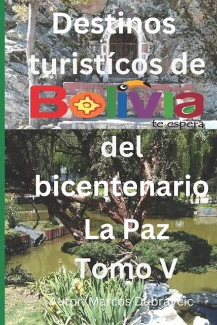 DESTINOS TURISTICOS DE Bolivia del Bicentenario La Paz Tomo V by Marcos ...