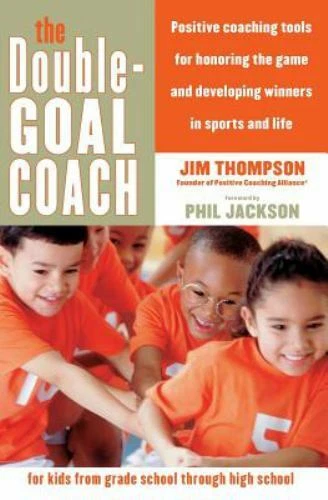 The Double-Goal Coach: Positive Coaching Tools for Honoring the Game and Develop