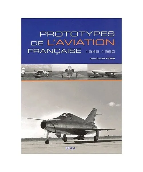 Prototypes De L'Aviation Francaise 1945-1960, Jean-Claude Fayer