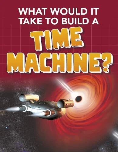 Sci-Fi Tech: What Would it Take to Build a Time ... by LaPierre, Yvette Hardback