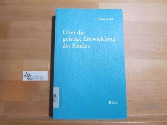 Über die geistige Entwicklung des Kindes. Aebli, Hans :