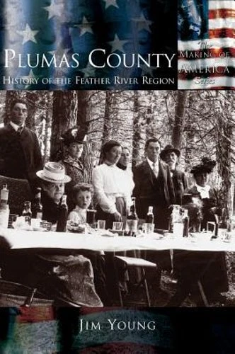 Plumas County: History of the Feather River Region by Jim Young: New