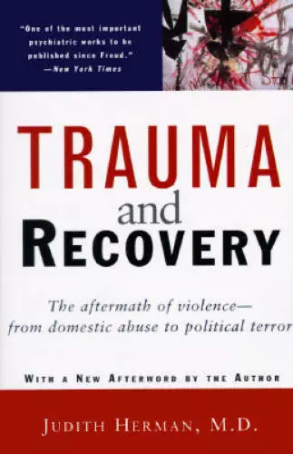 Trauma and Recovery: The Aftermath of Violence--from Domestic Abuse to Po - GOOD