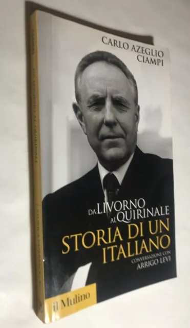 Da Livorno al Quirinale storia di un italiano Arrigo Levi / Carlo Azeglio Ciampi