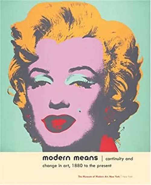 Modern Means : Continuity and Change in Art, 1880 - Present Hardc