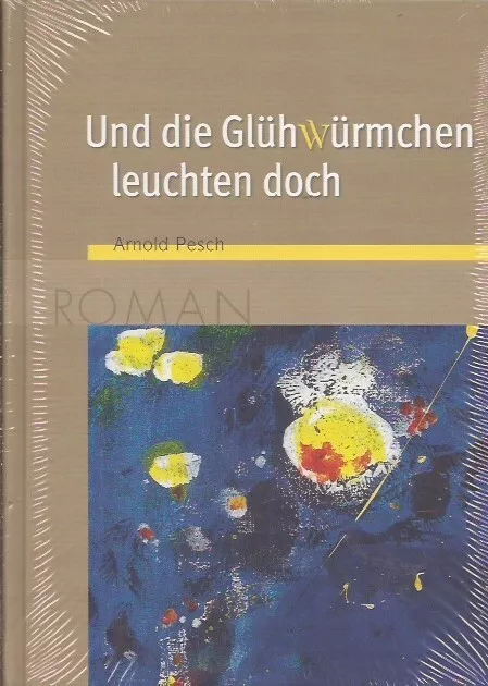 Und die Glühwürmchen leuchten doch Pesch, Arnold: (neues Buch)