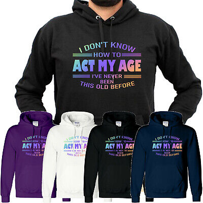 I Dont Know How To Act My Age MensHoody Funny Sarcastic Slogan Hoody Christmas