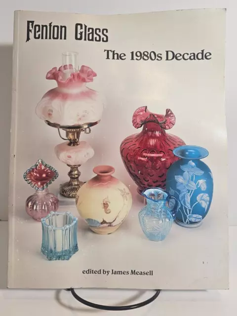 Fenton Glass: The 1980s Decade by James Measell, 1996 the Glass Press