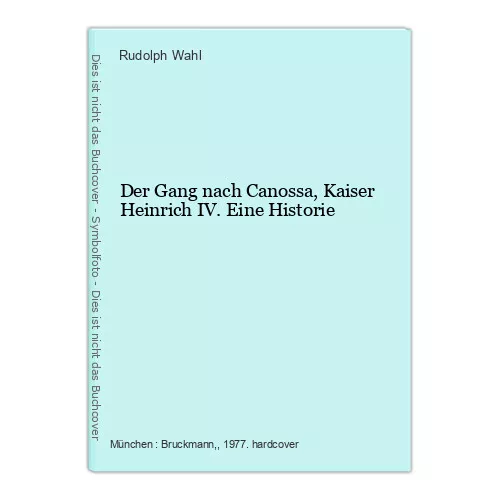 Der Gang nach Canossa, Kaiser Heinrich IV. Eine Historie Wahl, Rudolph: 1125287
