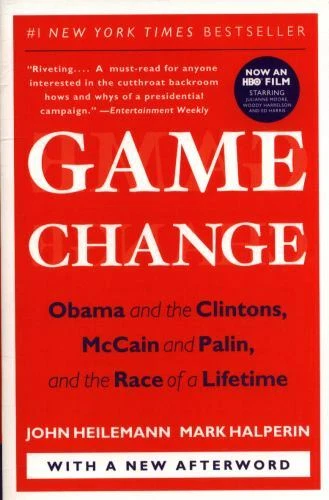 Game Change : Obama and the Clintons, Mccain and Palin, and the Race of a...