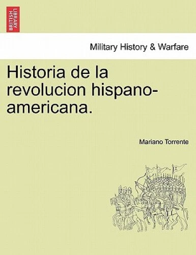 HISTORIA DE LA revolucion hispano-americana. [Spanish] by Mariano ...