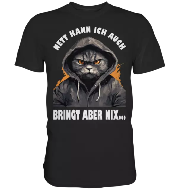 Spruch Katze Geschenk , Nett kann ich auch bringt aber nix  - Premium Shirt