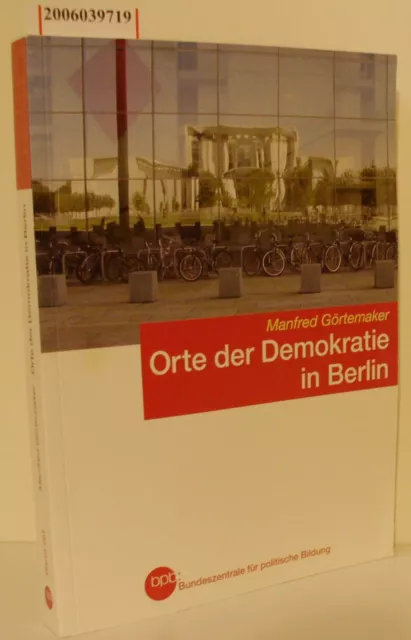 Orte der Demokratie in Berlin Ein historisch-politischer Wegweiser Manfred Görte