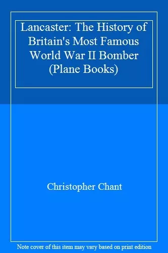 Lancaster: The History of Britain's Most Famous World War II Bomber (Plane Bo.