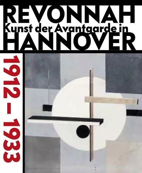 revonnaH. Kunst der Avantgarde in Hannover 1912 – 1933