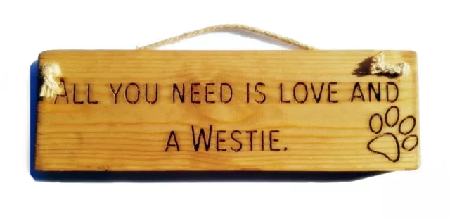 Wooden engraved Rustic 30cm DOG Sign Natural  "All You Need Is Love and a Westie