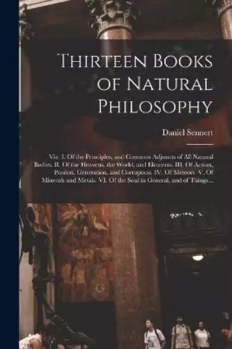 Daniel 1572-1637 Senn Thirteen Books of Natural Philoso (Paperback) (UK IMPORT)