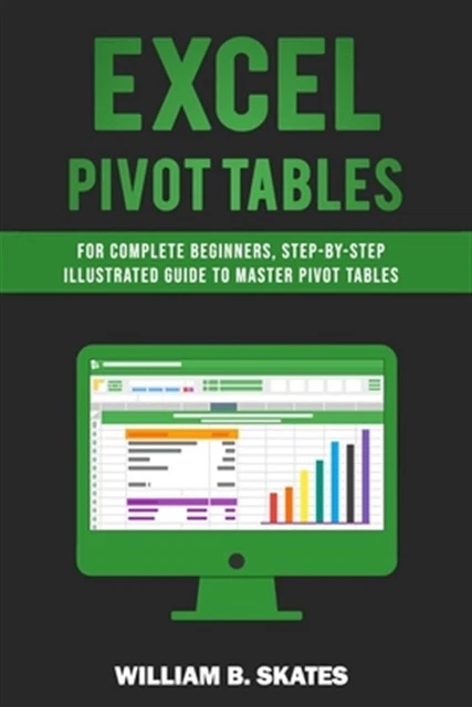 Excel pivot tables for complete beginners step by step illustrated guide to 18 75 picclick