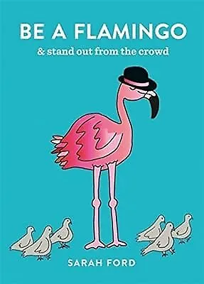 Be a Flamingo: & Stand Out From the Crowd, Ford, Sarah, Used; Good Book