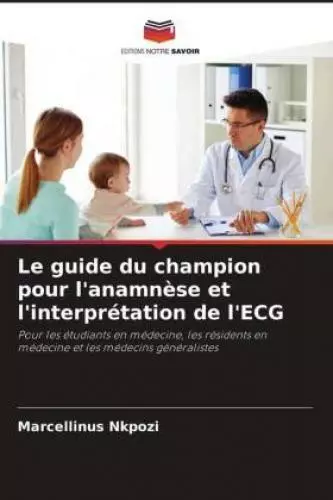 Le guide du champion pour l'anamnèse et l'interprétation de l'ECG Pour les  6951